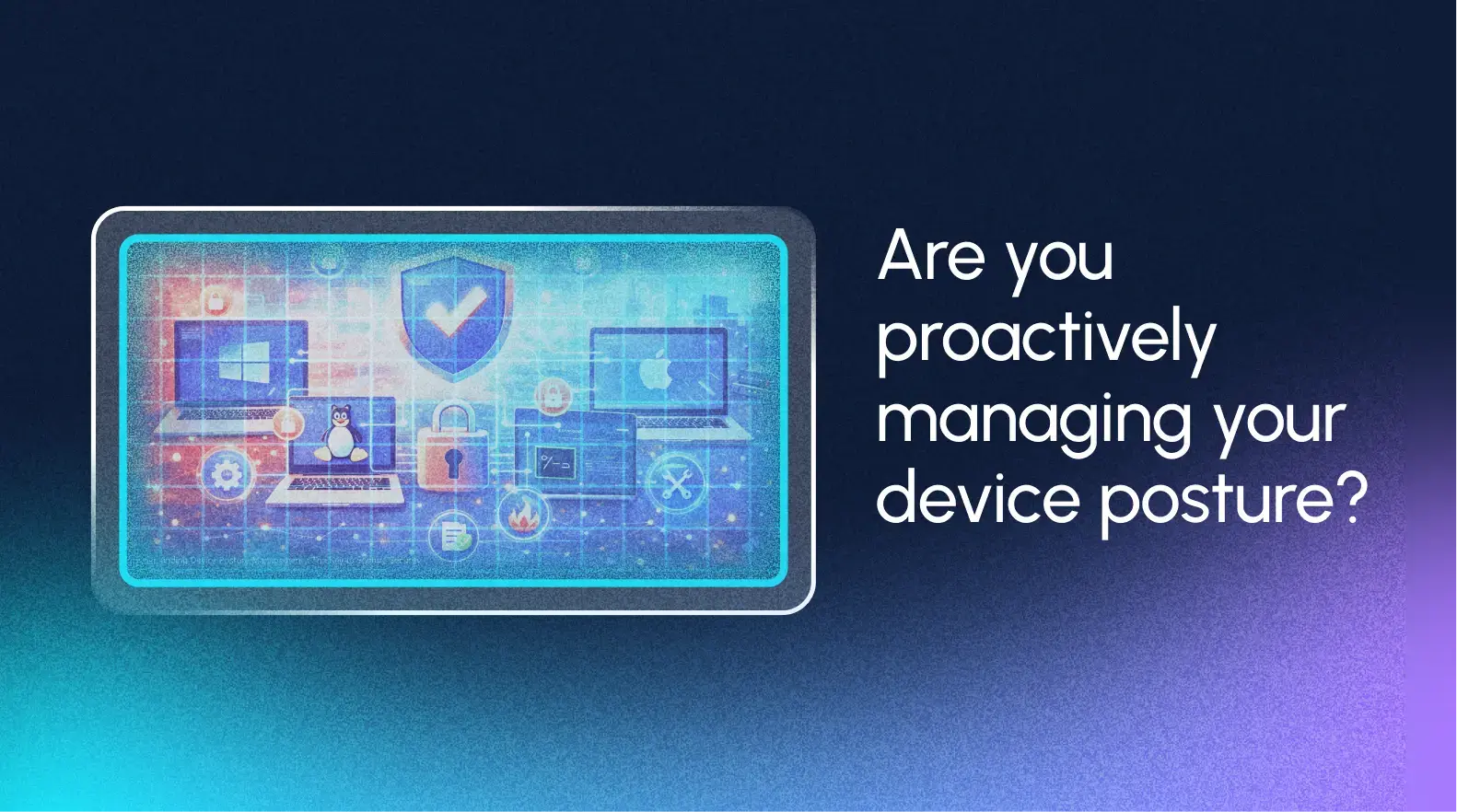 proactive-device-posture-management