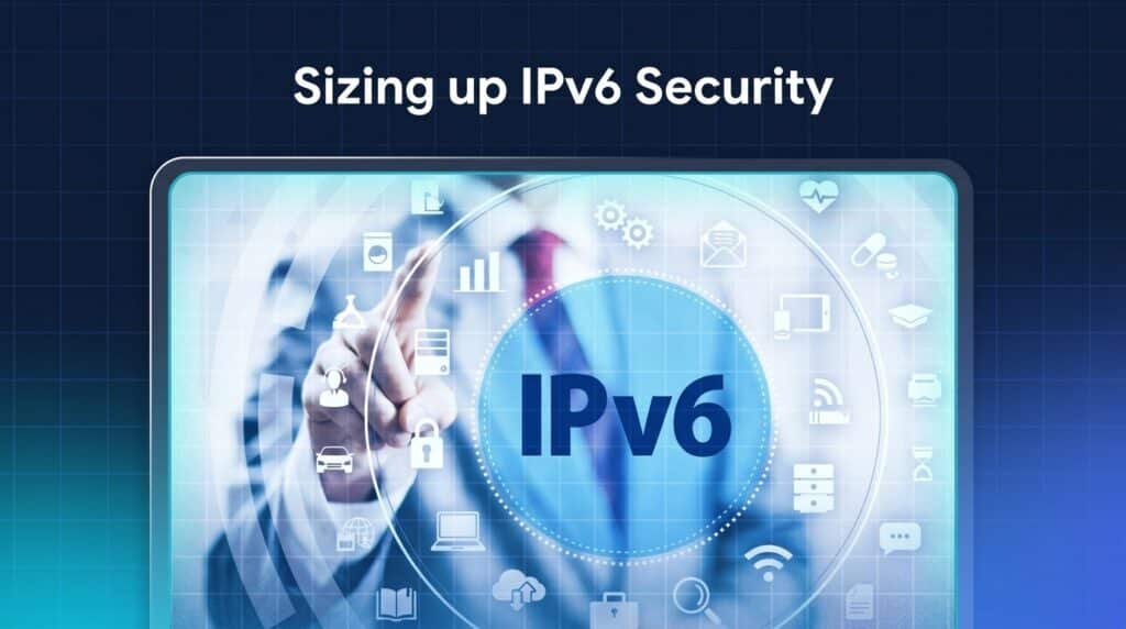 Sizing up IPv6 Security graphic featuring a central illuminated IPv6 icon framed inside a tablet display against a dark grid background.