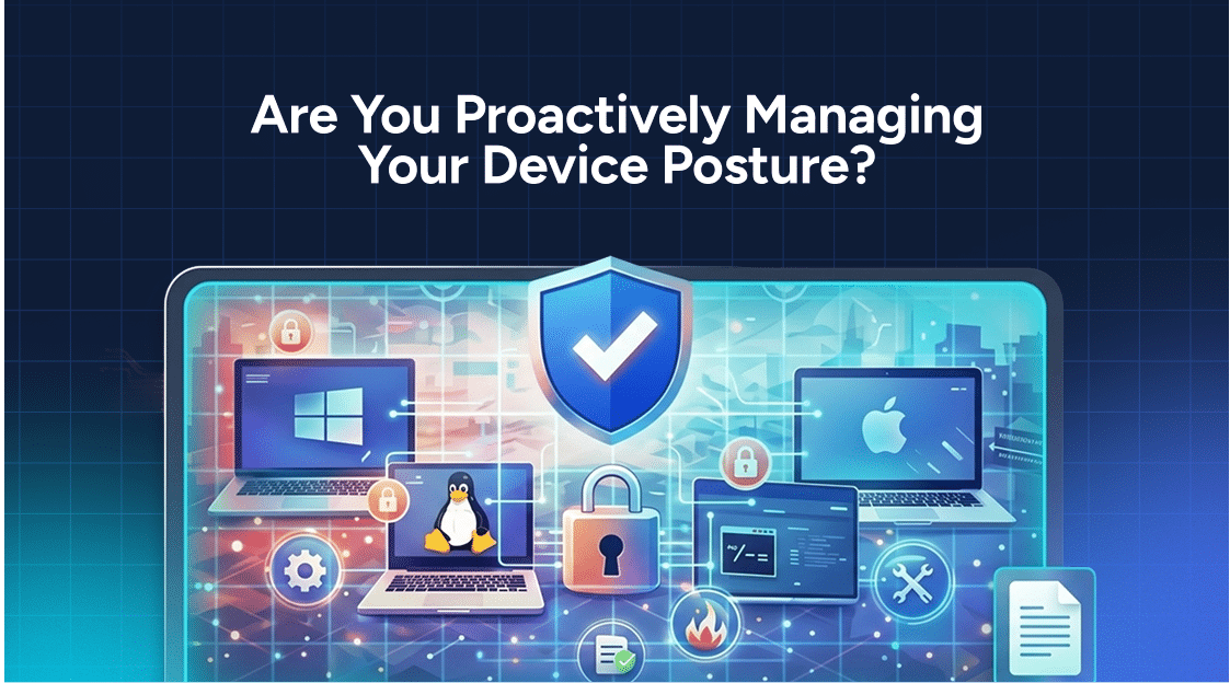 A shield icon centered above various devices and security symbols highlights the importance of cyber posture management, with the overlay text: “Are You Proactively Managing Your Device Posture?”.