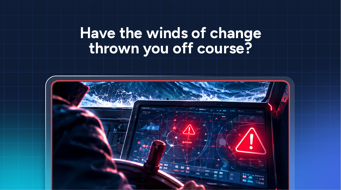 Text reads: “Have the winds of change thrown you off course?” Below, a person at a helm looks at a navigation screen displaying red warning icons over a turbulent sea, highlighting unstable security outcomes.