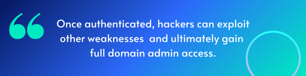 Text graphic stating: "Once authenticated, hackers can exploit other weaknesses—such as cached credentials—and ultimately gain full domain admin access.