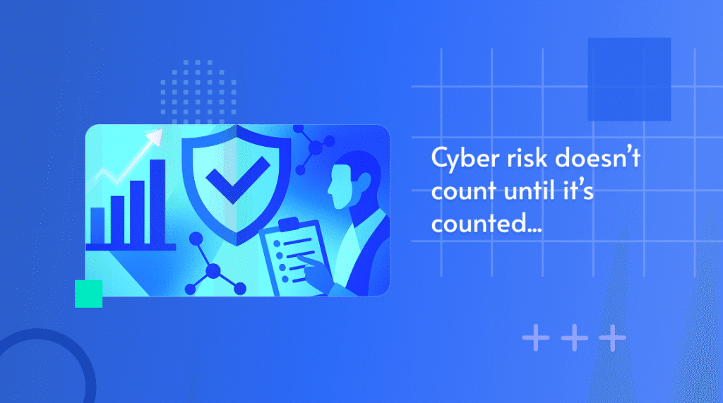 Illustration of a bar chart, shield check and clipboard, captioned 'Cyber risk doesn't count until it's counted'
