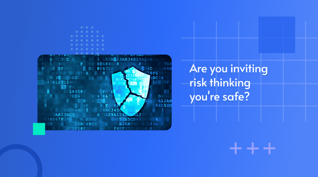 Illustration of a cracked shield over code, captioned 'Are you inviting risk thinking you're safe?'