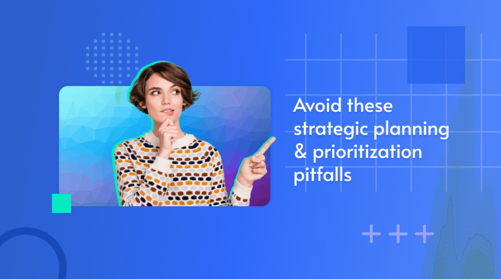 Photo of a woman thinking and pointing, captioned 'Avoid these strategic planning and prioritization pitfalls'
