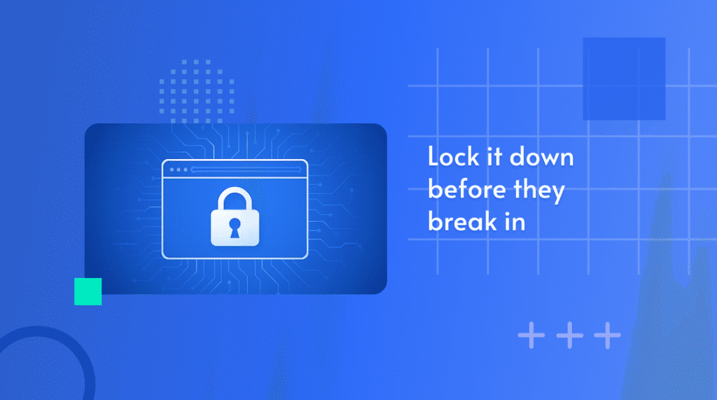 Illustration of a browser window with a padlock, captioned 'Lock it down before they break in'