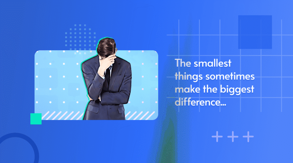 Photo of a man facepalming in a suit, captioned 'The smallest things sometimes make the biggest difference'