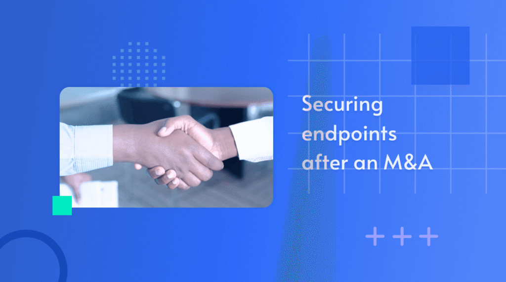 Photo of a business handshake, captioned 'Securing endpoints after an M&A'