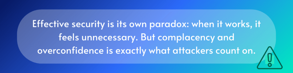 Text on blue gradient background reads: "Effective security is its own paradox... overconfidence is exactly what attackers count on—a true security paradox." Triangle with exclamation icon at bottom right.