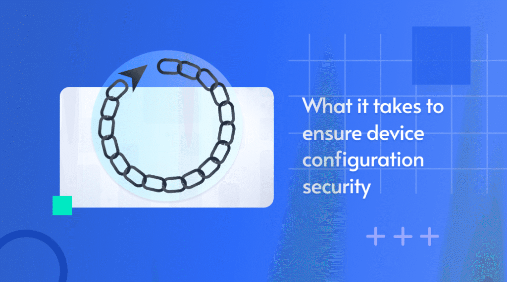 Illustration of a circular chain loop, captioned 'What it takes to ensure device configuration security'