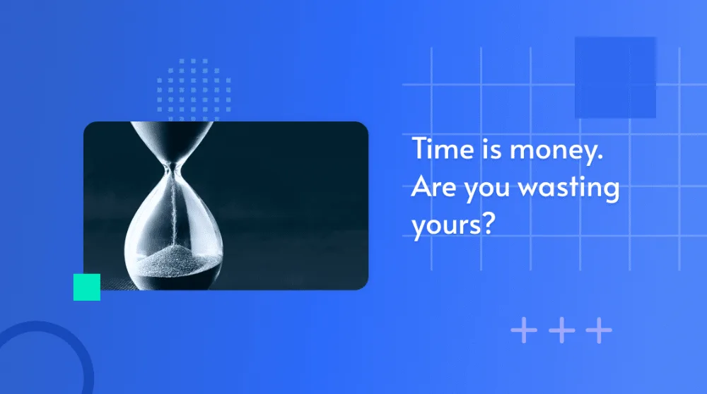 Photo of an hourglass, captioned 'Time is money. Are you wasting yours?'