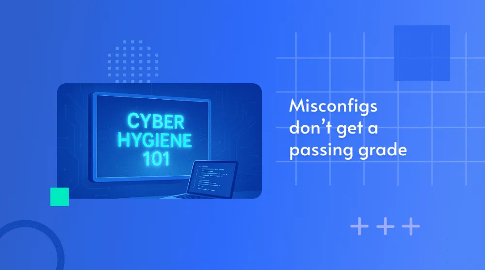 Illustration of a screen reading 'Cyber Hygiene 101', captioned 'Misconfigs don't get a passing grade'